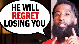 He Will Regret Losing You When You Do These 7 Things