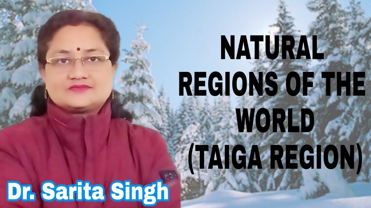 NATURAL REGIONS OF THE WORLD(TAIGA REGION) | Climate,  Natural Vegetation,Wildlife,Human Adaptations