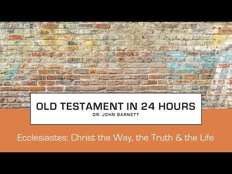 OTI-21 - Ecclesiastes - Christ The Way, The Truth, and The Life