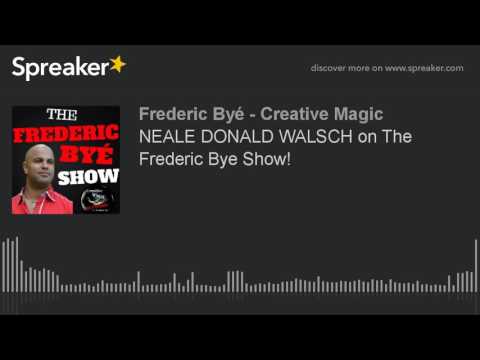 NEALE DONALD WALSCH on The Frederic Bye Show!