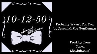 Probably Wasn't For You by Jeremiah the Gentleman