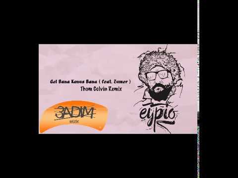 Eypio Feat Zumer - Gel Bana (Thom Colvin Remix) #Deephouse #GelBana #KonusBana