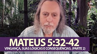 Mateus 5:32-42 - Vingança e suas Lógicas e Consequências. (Parte 2)