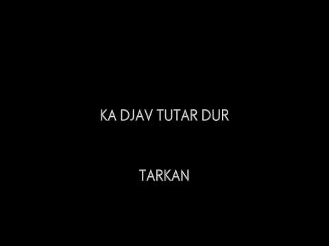 Tarkan Sulejmanovksi - Ka djav tutar dur ( Text )