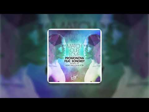 Promonova feat  Sondrey - Match Our Love (Loui & Scibi Remix)