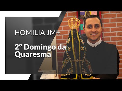 2º Domingo da Quaresma | Homilia JM