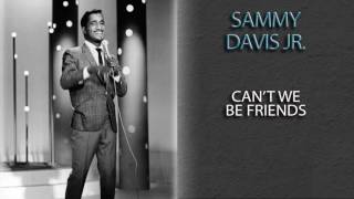 SAMMY DAVIS JR. - CAN'T WE BE FRIENDS
