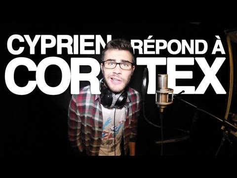 Cyprien répond à Cortex