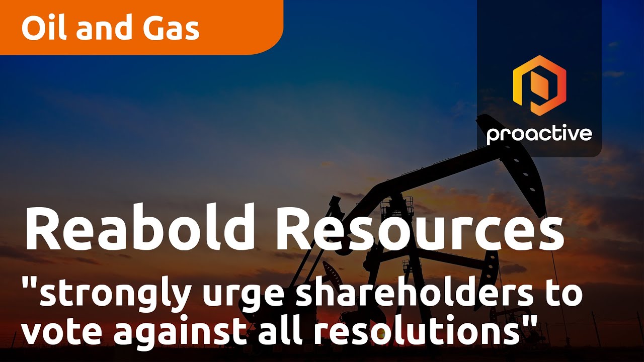 Reabold Resources co-CEOs "strongly urge shareholders to vote against all resolutions"