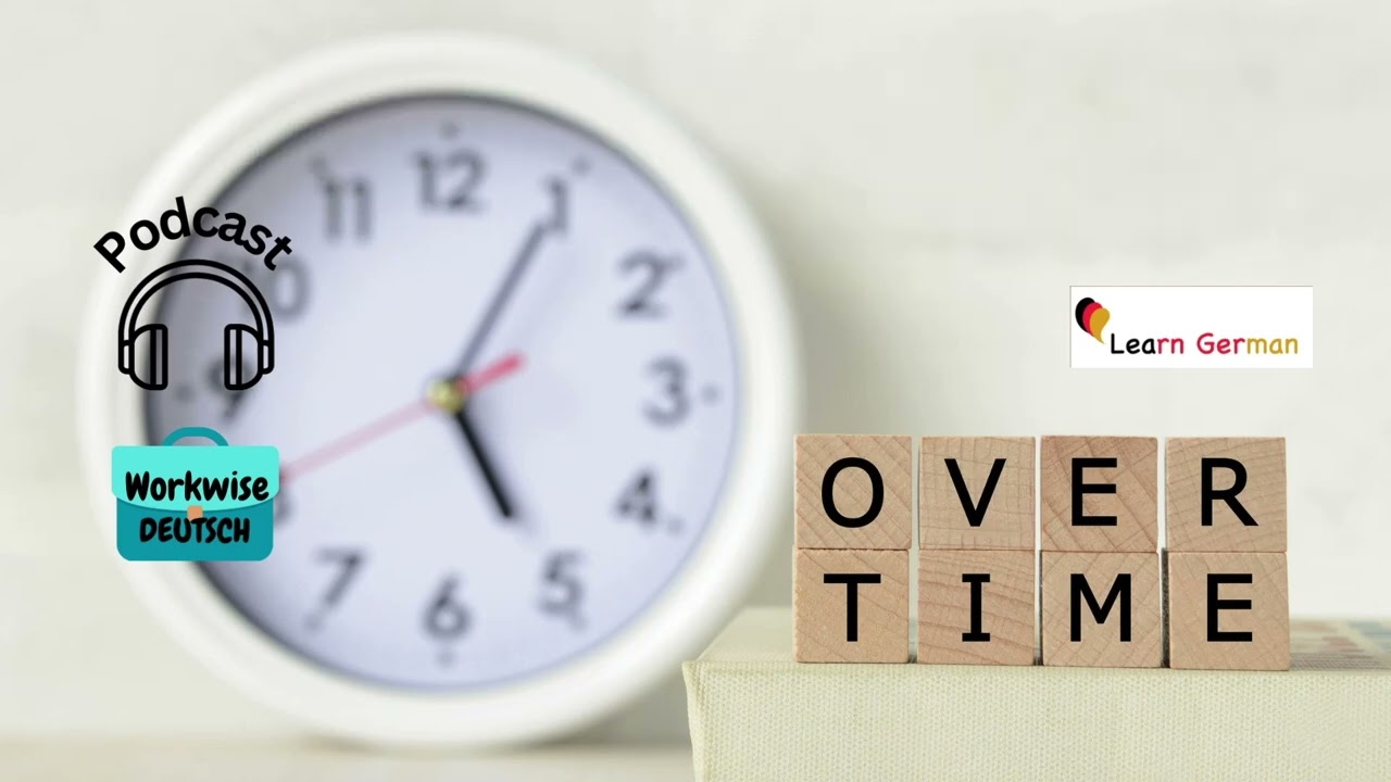 Podcast 35 - Überstunden und Arbeitszeitkonto | Overtime | Workwise Deutsch | Learn German B1-C1