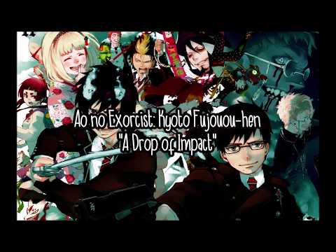 Ao no Exorcist: Kyoto Fujouou-hen - "A Drop of Impact" Romaji + English Translation Lyrics #64