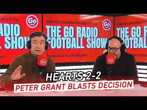 Hearts 2-2 Celtic Peter Grant Blasts The Decision