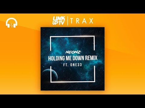 Neonz ft. One33 - Holding Me Down Remix [Audio] | Link Up TV TRAX