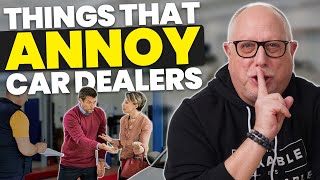 How to PISS OFF a Car Dealer: 5 Things Customers Do That ANNOY Dealers