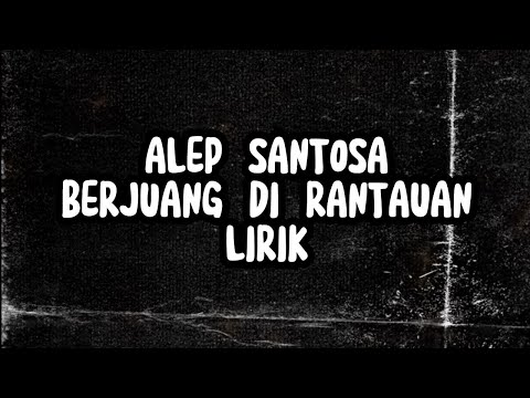 Alep Santosa - Berjuang Di Rantauan Lirik