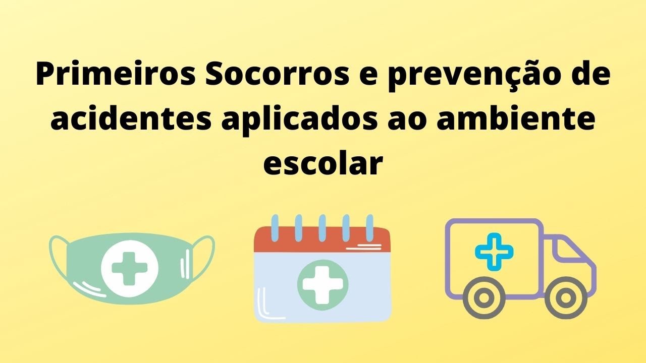 Primeiros socorros e prevenção de acidentes aplicados ao ambiente escolar. Parte 1