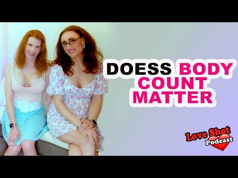 The Truth About Body Count in Relationships | Love Shot Podcast Episode 42