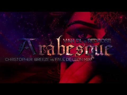 Van DL and Redrose - Arabesque (Paul De Leon vs Christopher Breeze mix)