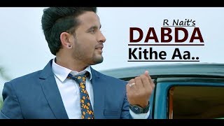 Dabda Kithe Aa: R Nait Ft. Gurlez Akhtar | New Punjabi Song | Lyrics | Latest Punjabi Songs 2019