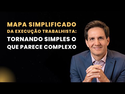 Mapa simplificado da execução trabalhista: tornando simples o que parece complexo - Aula #002