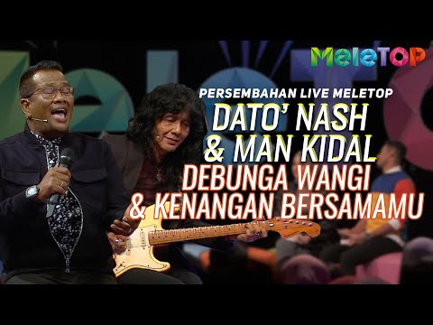 Dato' Nash & Man Kidal - Debunga Wangi & Kenangan Bersamamu | Persembahan Live MeleTOP