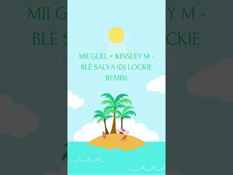 MII GUEL × KINSLEY M - BLÉ SALVA (DJ LOCKIE REMIX)