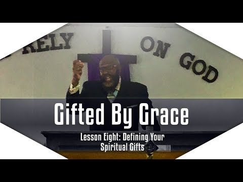 Gifted By Grace: Lesson 8 - Spiritual Gift Definitions (Part 6)