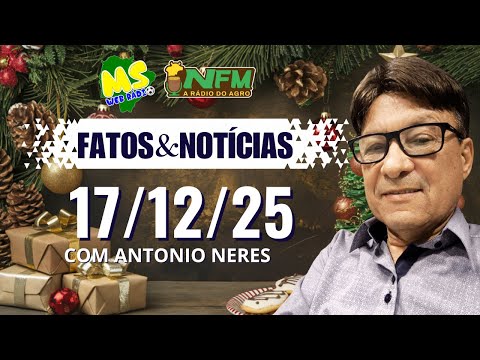 FATOS E NOTÍCIAS - 17/12/2025 - MS WEB RÁDIO