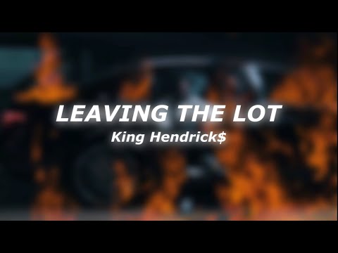 King Hendrick$ - Leaving the Lot Lyrics