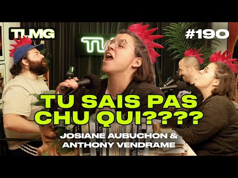 TLMG Ep 190 : JOSIANE AUBUCHON & ANTHONY VENDRAME  ( TU SAIS PAS CHU QUI?? )