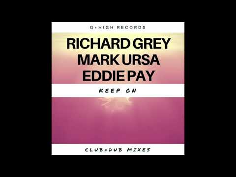 Richard Grey-Mark Ursa-Eddie Pay                       'Keep On' Dub mix
