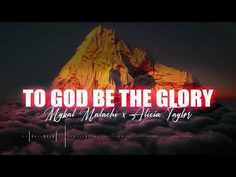 To God be The Glory - Mykal Malachi x Alicia Taylor