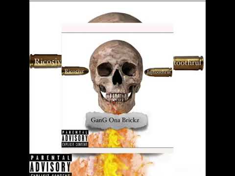 Rico5ive x Toothurljay GanG Ona brickz