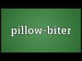 Pillow-biter Meaning