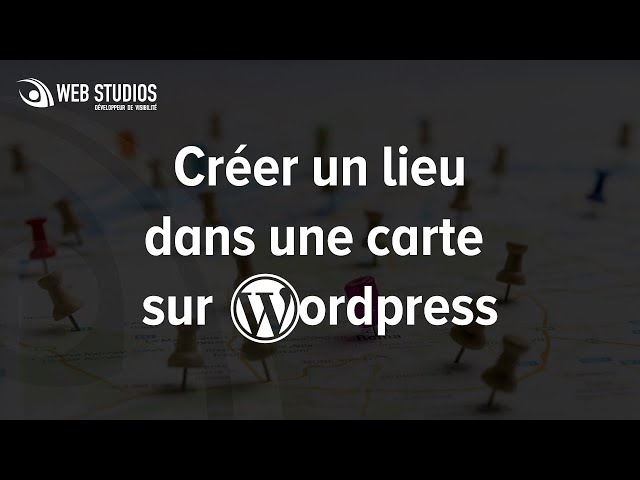 Créer un lieu dans une carte interactive sur WordPress
