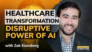 Healthcare Transformation and the Disruptive Power of AI With Zak Eisenberg