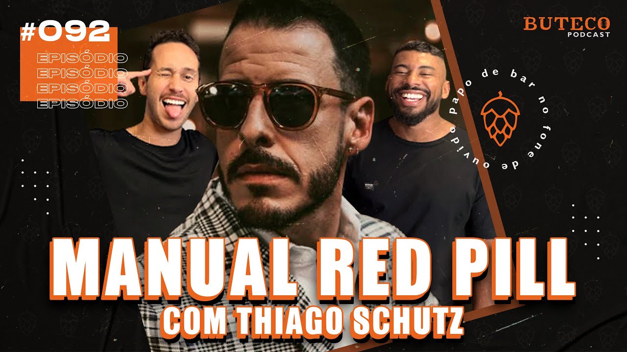 MANUAL RED PILL: OS PERIGOS DO RELACIONAMENTO (com Thiago Schutz) | BUTECO PODCAST #092