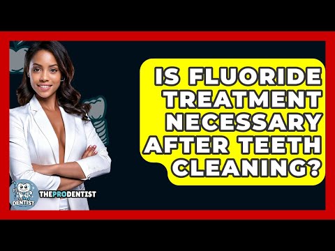 Is Fluoride Treatment Necessary After Teeth Cleaning? - The Pro Dentist