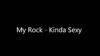 My Rock - Kinda Sexy (A hell of a sexy time)