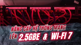 Mình đã nâng cấp hệ thống mạng ở Tinh tế lên 2.5GbE và Wi-Fi 7: cải th