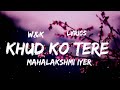 Mahalakshmi Iyer Khud Ko Tere Lyrics W K
