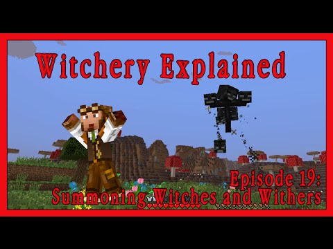 Witchery Explained: Episode 19, Summoning Witches and Withers