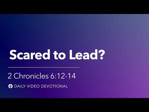 Scared to Lead? | 2 Chronicles 6:12-14 | Our Daily Bread Video Devotional