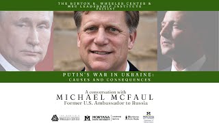 Putin's War in Ukraine: Causes and Consequences with Ambassador Michael McFaul: 