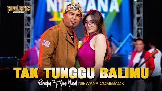 Download lagu TAK TUNGGU BALIMU - BRODIN FT. YUNI YUNEL OM NIRWANA COMEBACK mp3