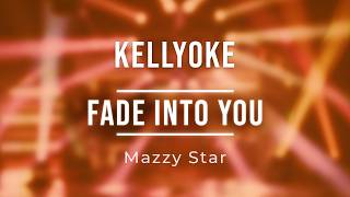 Kellyoke | Fade Into You (Mazzy Star)