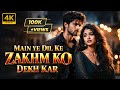 Main Ye Dil Ke Zakhm Ko Dekh Kar 4KVideo Main Ye Dil Ke Zakhm Ko Dekh Kar New Song 2026