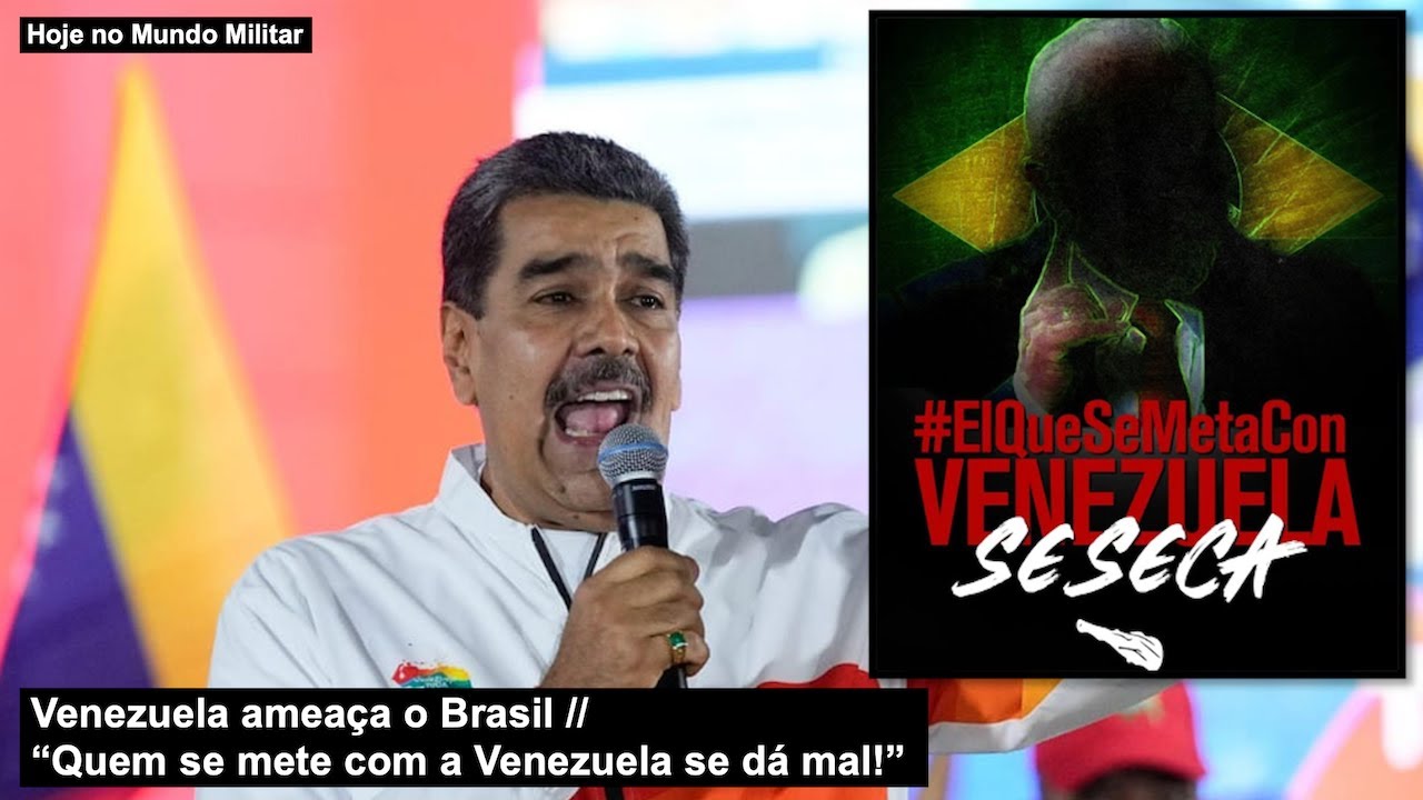 Venezuela ameaça o Brasil – “Quem se mete com a Venezuela se dá mal!”