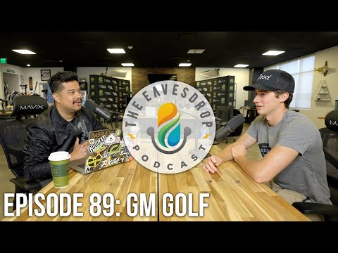 The Making of Good Good | GM Golf | The Eavesdrop Podcast Ep. 89