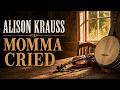 Alison Krauss – Momma Cried | Bluegrass Classic